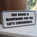 Funny Cat Sign | This House Is Maintained for the Cat's Convenience | 3D Printed Cat Lover Gift