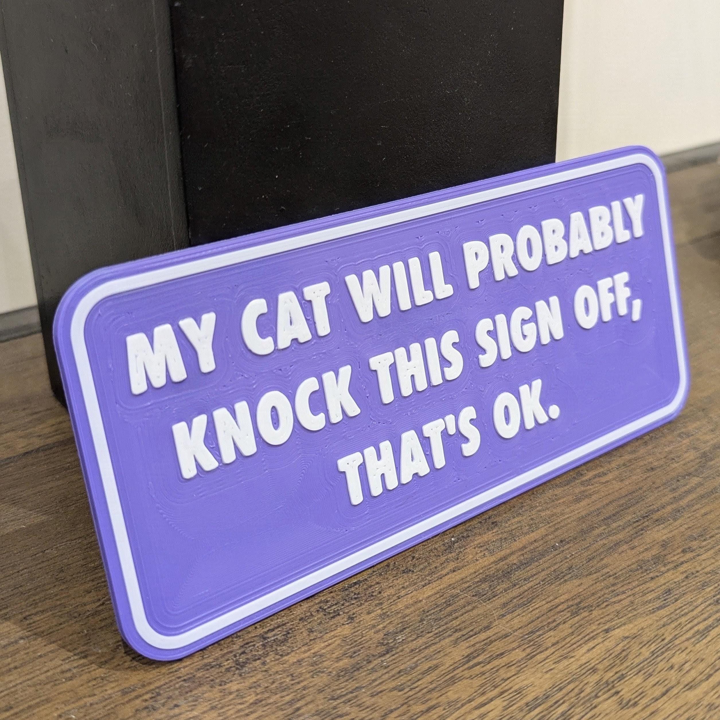 Funny Cat Sign | My Cat Will Probably Knock This Sign Off | 3D Printed Cat Lover Gift
