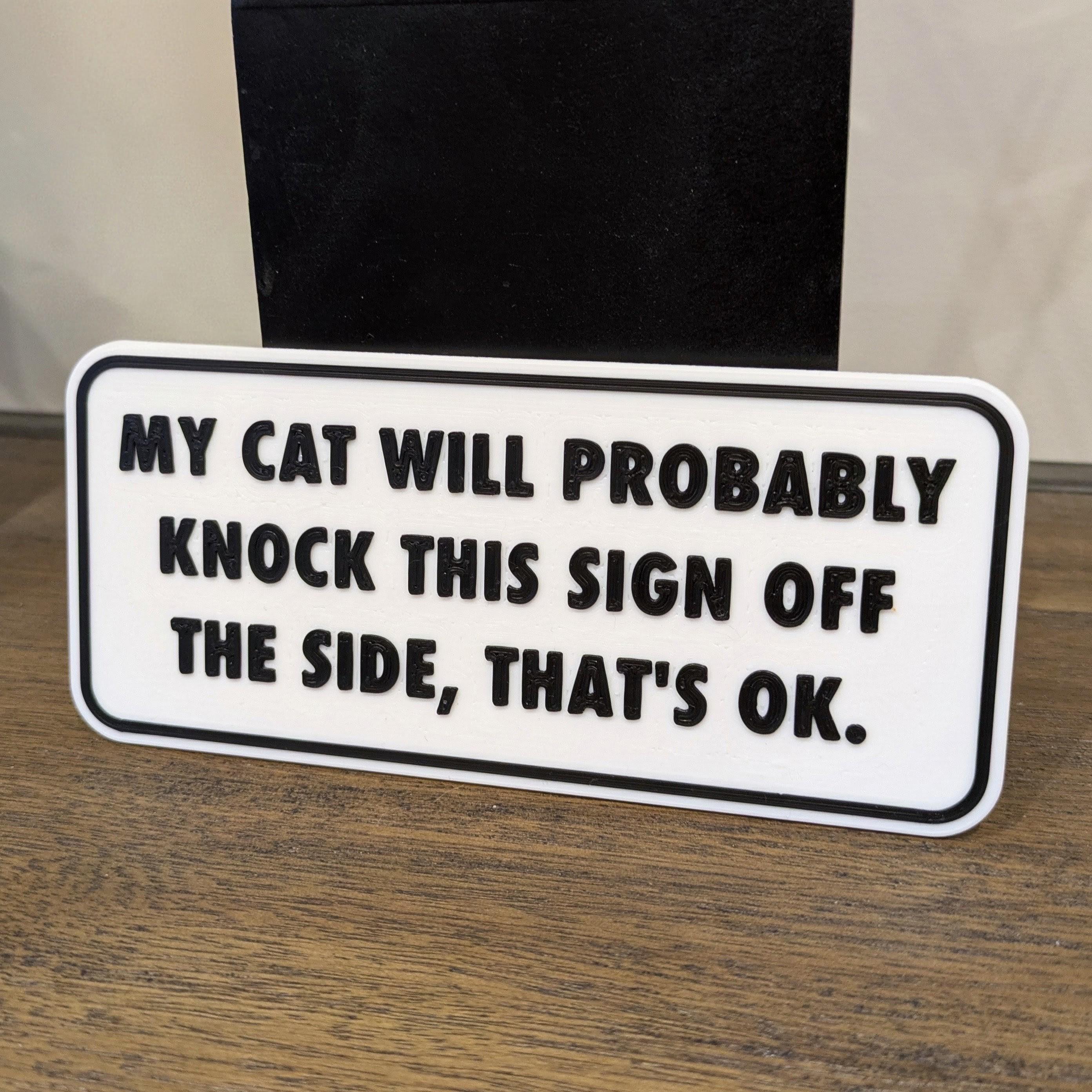 Funny Cat Sign | My Cat Will Probably Knock This Sign Off | 3D Printed Cat Lover Gift