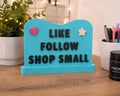 Like • Follow • Shop Small Sign | 3D Printed Small Business & Content Creator Desk Decor