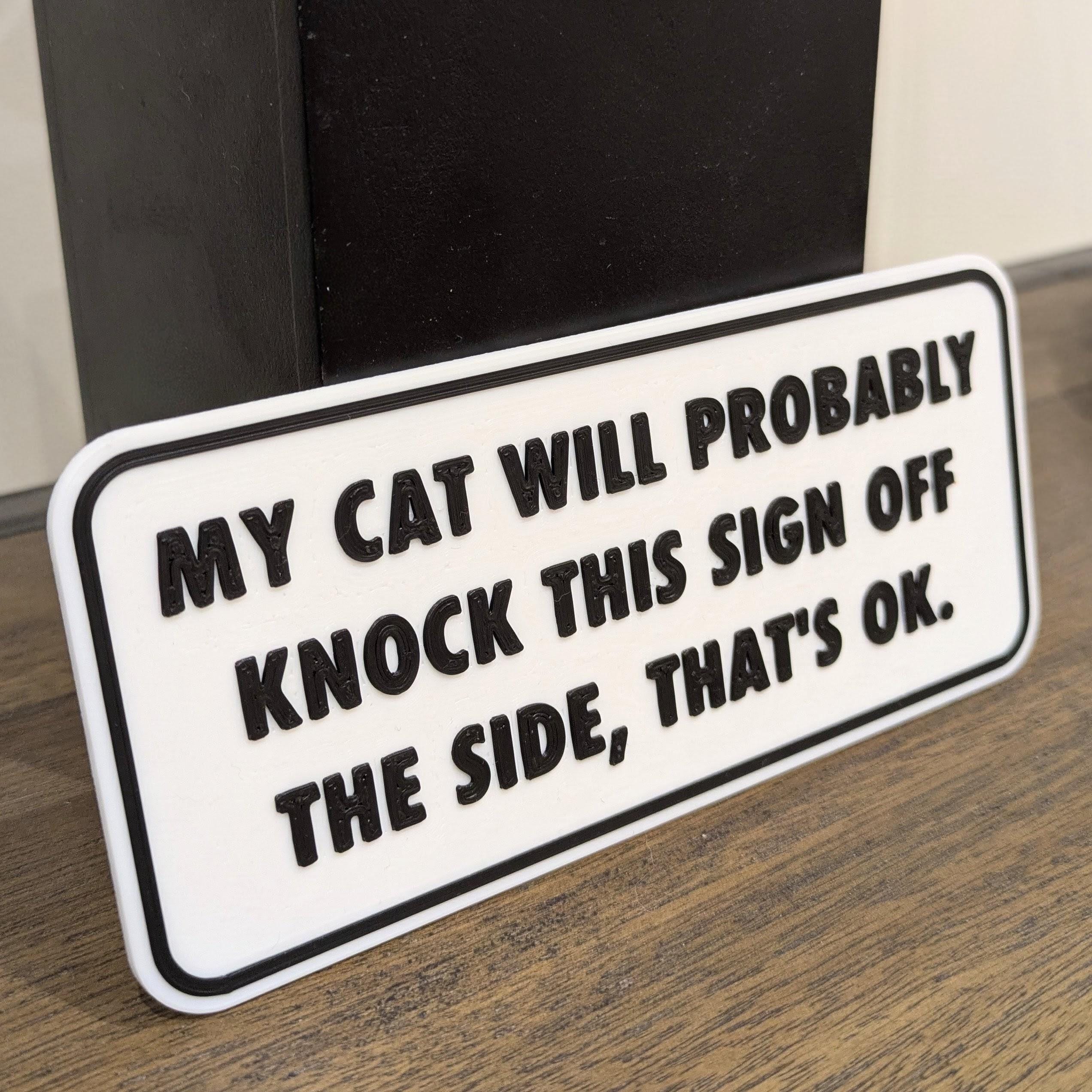 Funny Cat Sign | My Cat Will Probably Knock This Sign Off | 3D Printed Cat Lover Gift